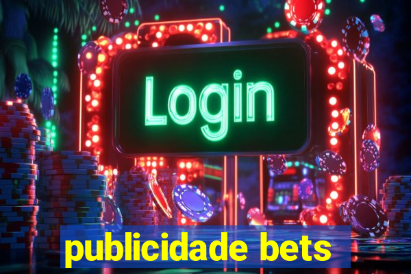 publicidade bets